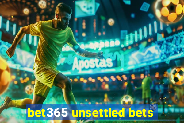 bet365 unsettled bets